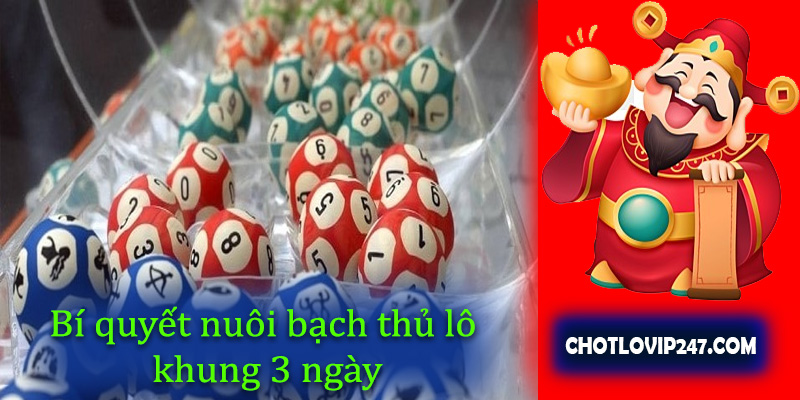 Bí quyết nuôi bạch thủ lô khung 3 ngày 