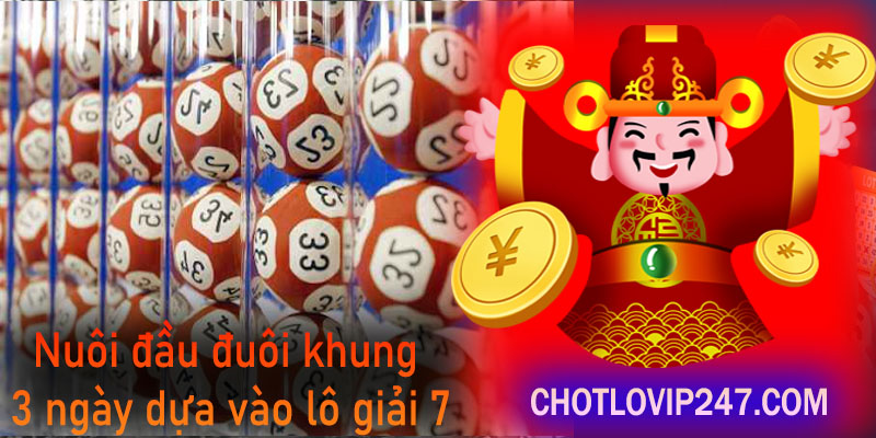 Nuôi đầu đuôi khung 3 ngày dựa vào lô giải 7