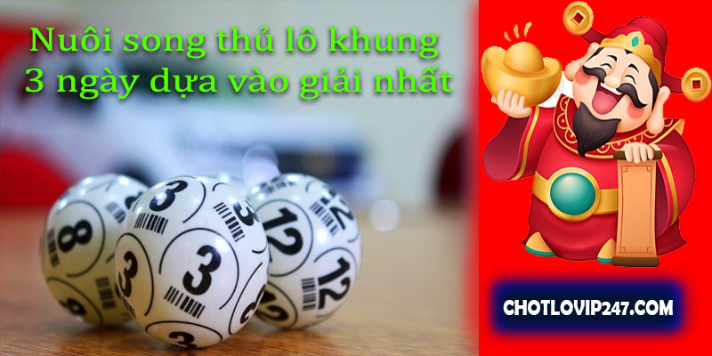 Nuôi song thủ lô khung 3 ngày dựa vào giải nhất