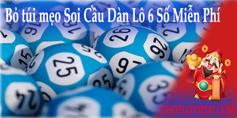 Bỏ túi mẹo soi cầu dàn lô 6 số miễn phí