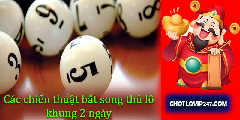 Các chiến thuật bắt song thủ lô khung 2 ngày