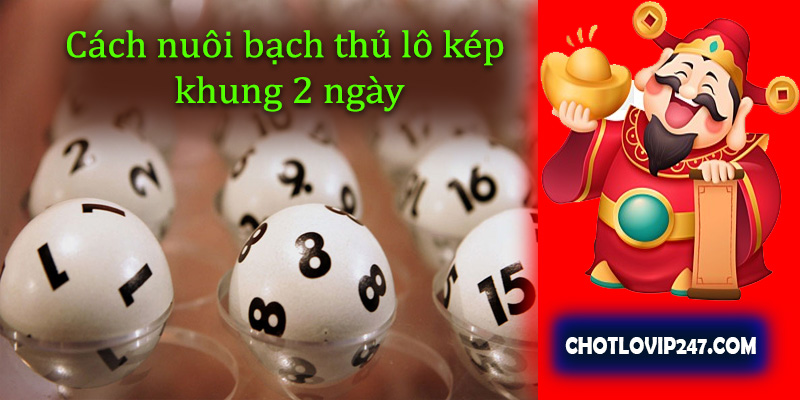 cách nuôi bạch thủ lô kép khung 2 ngày