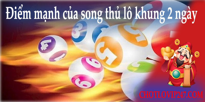 Điểm mạnh của song thủ lô khung 2 ngày