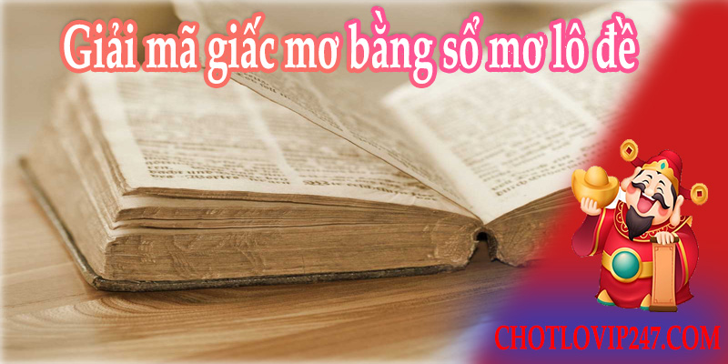 Giải mã giấc mơ bằng sổ mơ lô đề