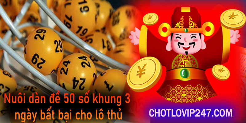 Nuôi dàn đề 50 số khung 3 ngày bất bại cho lô thủ