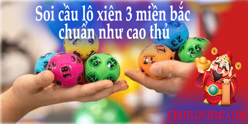 Soi cầu lô xiên 3 miền bắc chuẩn như cao thủ