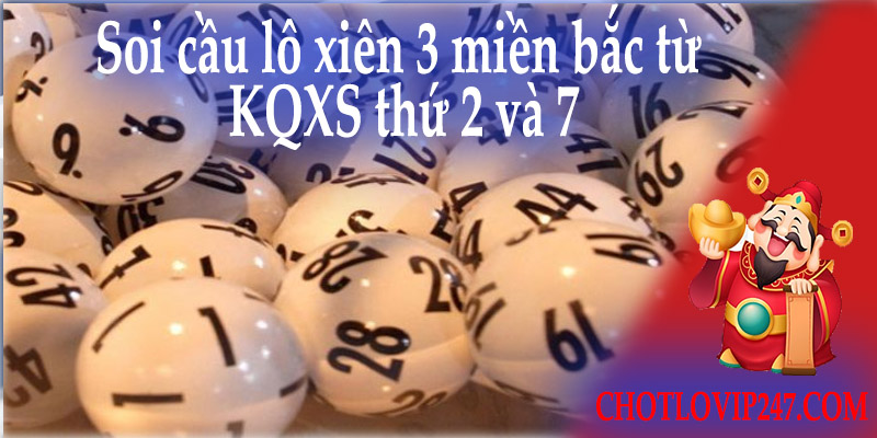 Soi cầu lô xiên 3 miền bắc từ KQXS thứ 2 và 7