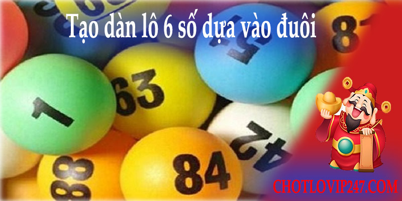 Tạo dàn lô 6 số dựa vào đuôi