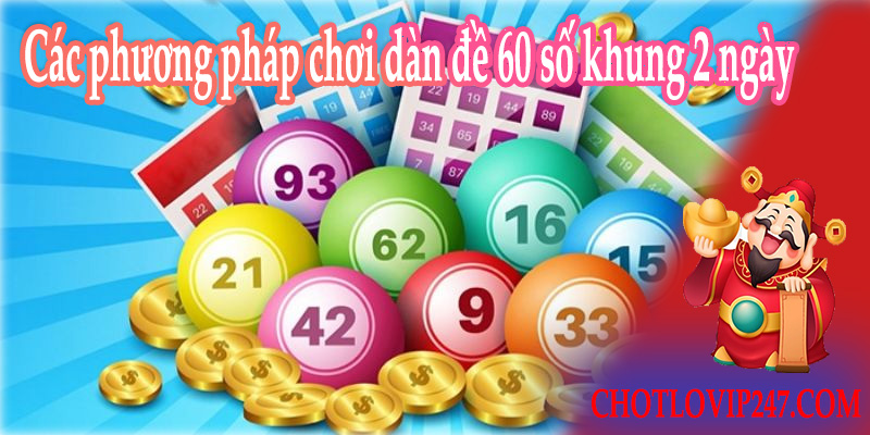 Các phương pháp chơi dàn đề 60 số khung 2 ngày