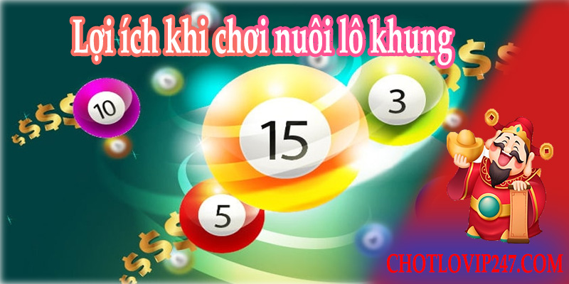 lợi ích khi chơi nuôi lô khung