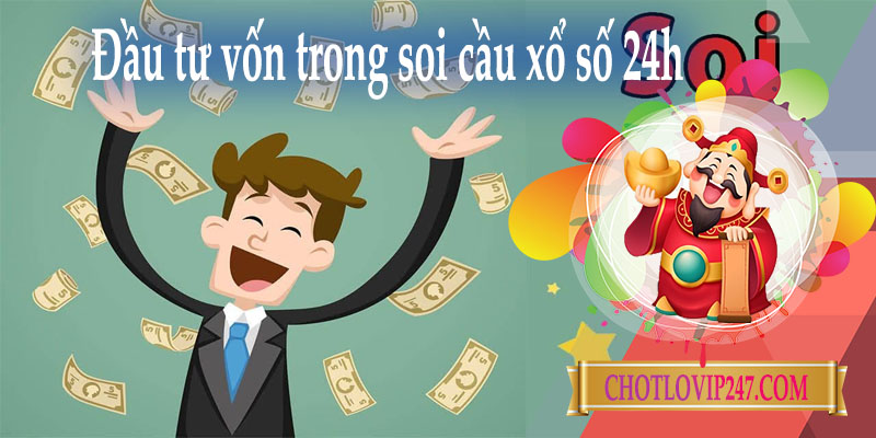 Đầu tư vốn hiệu quả trong soi cầu xổ số 24h