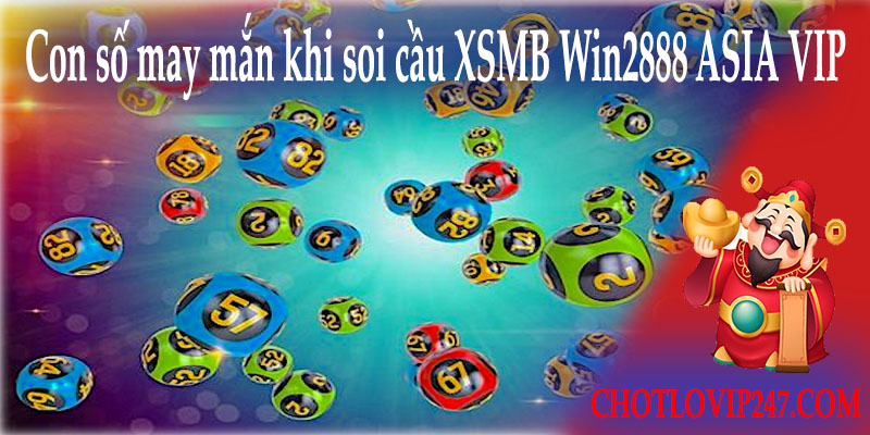 Những con số may mắn cho bạn soi cầu XSMB Win2888 ASIA VIP theo ngày